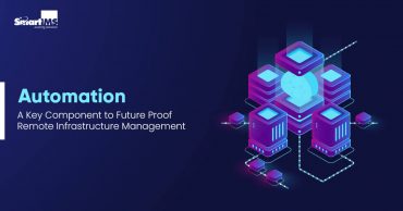 Automation: A Key Component to Future Proof Remote Infrastructure Management